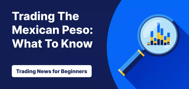 Trading the Mexican peso: What to know