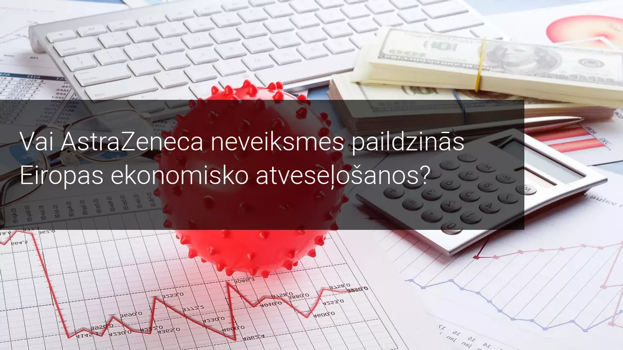 Vai AstraZeneca neveiksmes paildzinās Eiropas atveseļošanos?