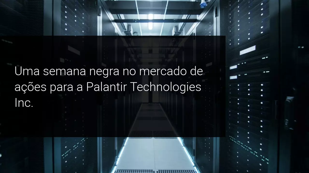 Uma semana negra no mercado de ações, para a Palantir Technologies Inc. - Admiral Markets