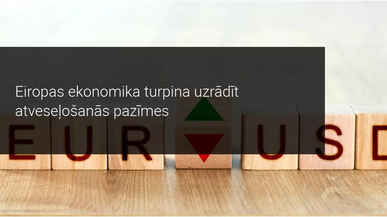 Eiropas ekonomika turpina uzrādīt atveseļošanās pazīmes