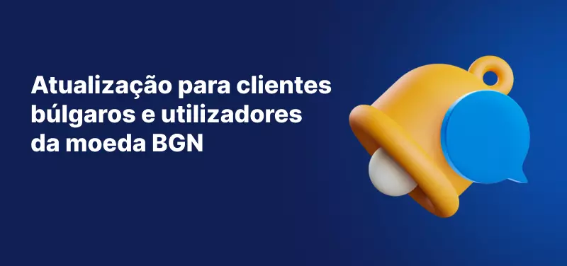 Um banner azul com um ícone de sino de notificação amarelo e o título: atualização para clientes búlgaros e utilizadores da moeda BGN