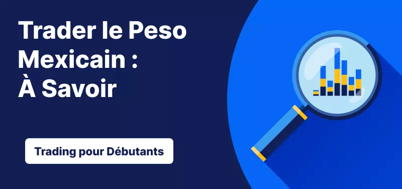 Trading pour les Débutants – Trader le Peso Mexicain : Ce qu'il Faut Savoir