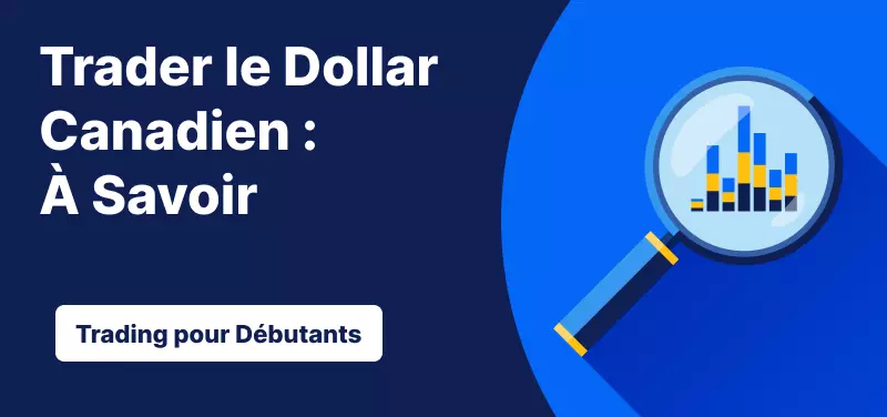 Trading pour les Débutants – Trader le Dollar Canadien : Ce qu'il Faut Savoir