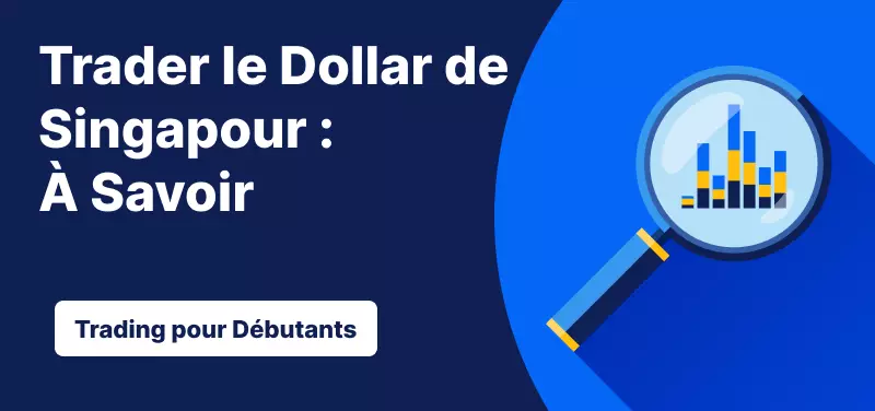 Trading pour les Débutants – Trader le Dollar de Singapour : Ce qu'il Faut Savoir
