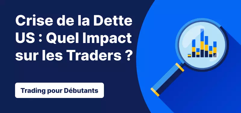 Trading pour les Débutants – Crise du Plafond de la Dette US : Cela peut-il Impacter les Traders ?