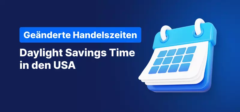 Änderungen der Handelszeiten: Umstellung auf US-Sommerzeit