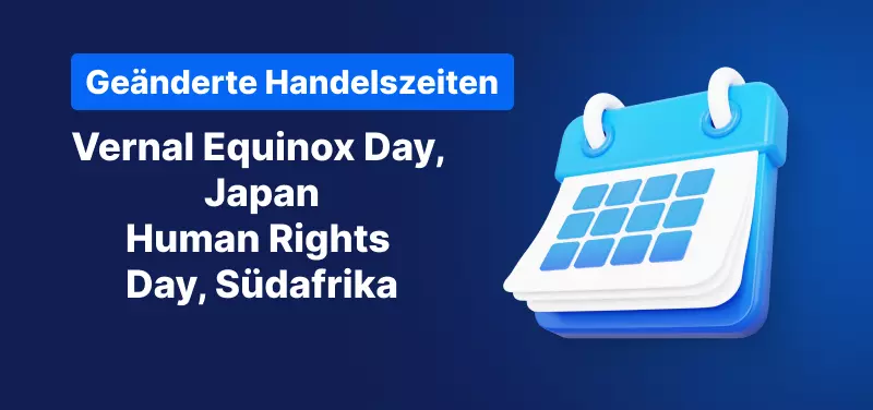Änderungen der Handelszeiten: Vernal Equinox Day Japan, Human Rights Day Südafrika