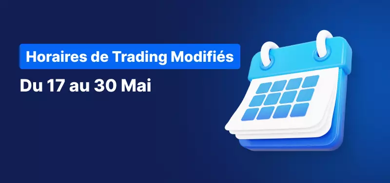Calendrier des Horaires de Trading du 17 au 30 Mai