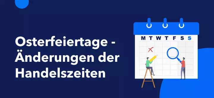 Änderungen der Handelszeiten aufgrund der Osterfeiertage 2022