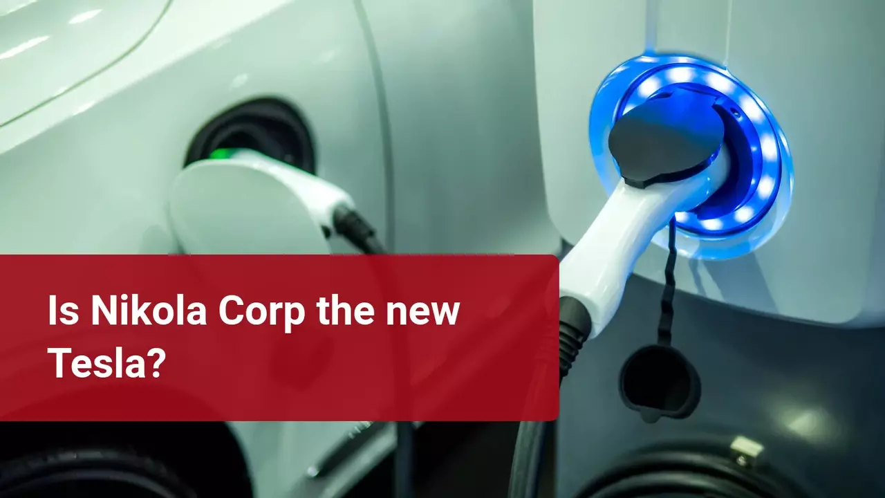 Nikola Corp: The next stock market bubble or a future investment?