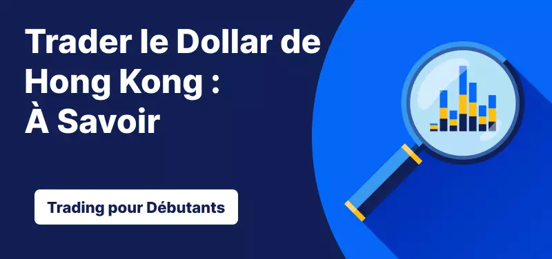 Trading pour les Débutants – Trader le Dollar de Hong Kong : Ce qu'il Faut Savoir