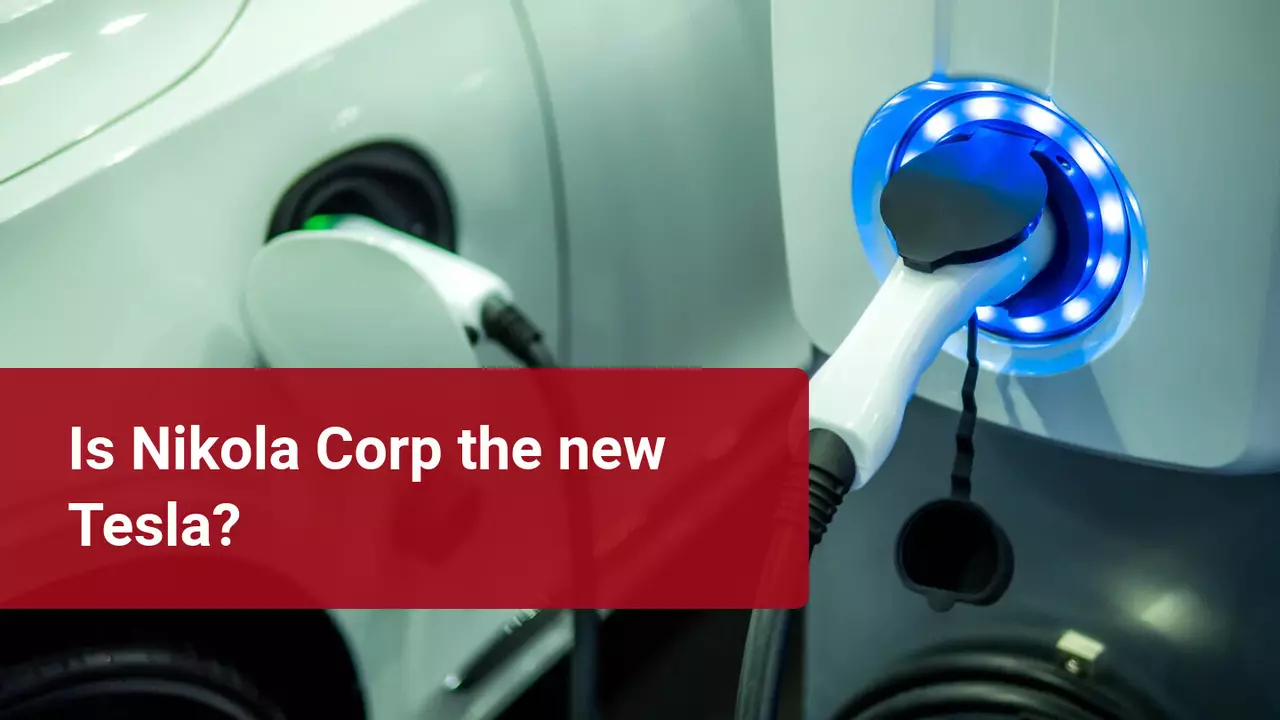 Nikola Corp: The next stock market bubble or a future investment?