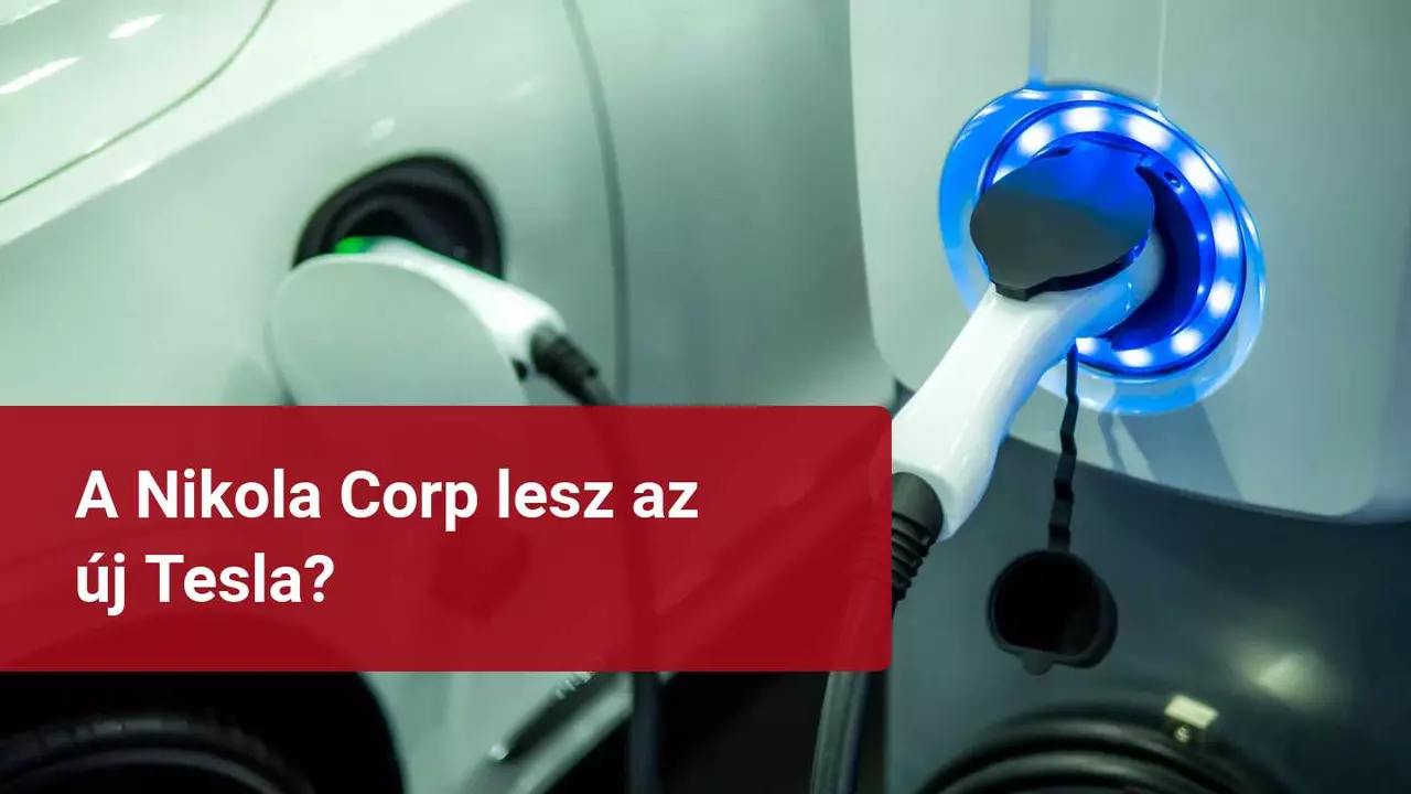 ​Nikola Corp: A következő tőzsdei buborék vagy egy jövőbeli befektetés?