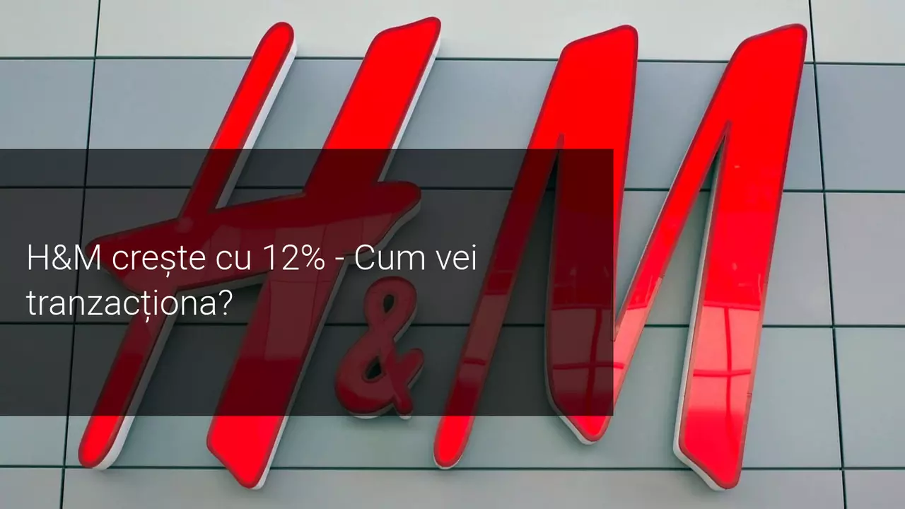 Acțiunile H&M cresc cu 12% după ce au depășit estimările privind câștigurile