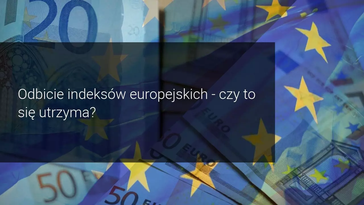 ​Odpoczynek w Europie: odbicie głównych indeksów giełdowych