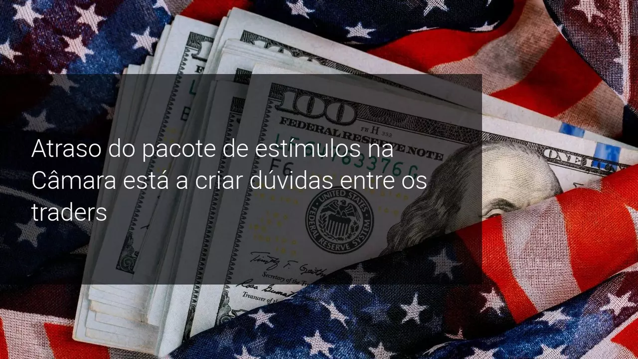 O USD Desce com o Atraso na Votação da Câmara Sobre o Projeto de Estímulo de US $ 2,2 Triliões