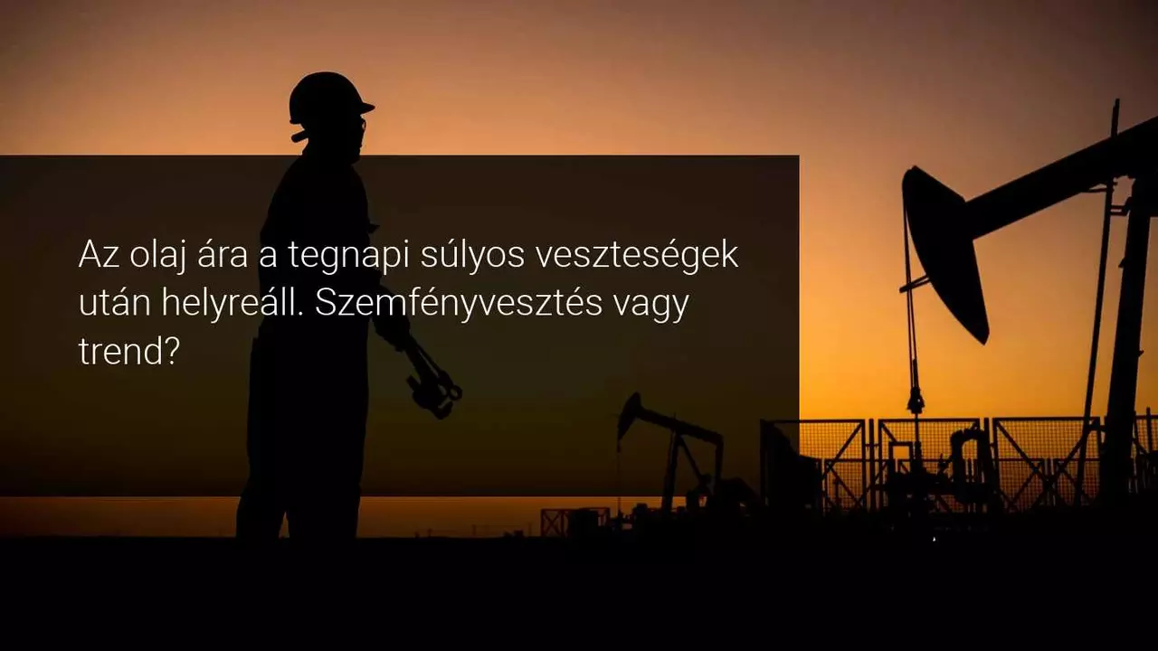 Az olaj ára a tegnapi súlyos veszteségek után helyreáll. Szemfényvesztés vagy trend?
