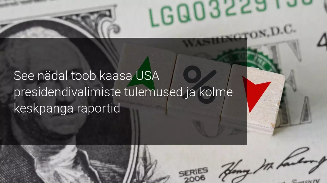 Nädala väljavaade turgudel: Fookuses on USA presidendivalimised ja keskpankade tegevus