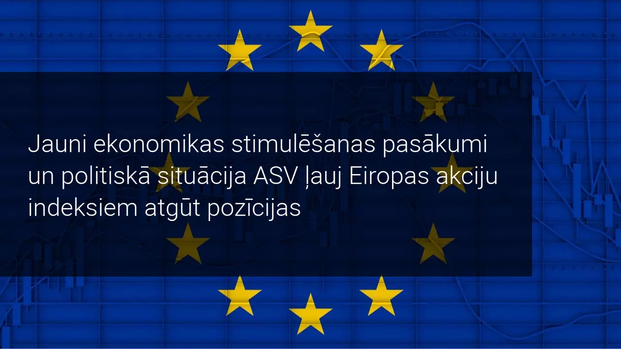 Jauni ekonomikas stimulēšanas pasākumi un politiskā situācija ASV ļauj Eiropas akciju indeksiem atgūt pozīcijas