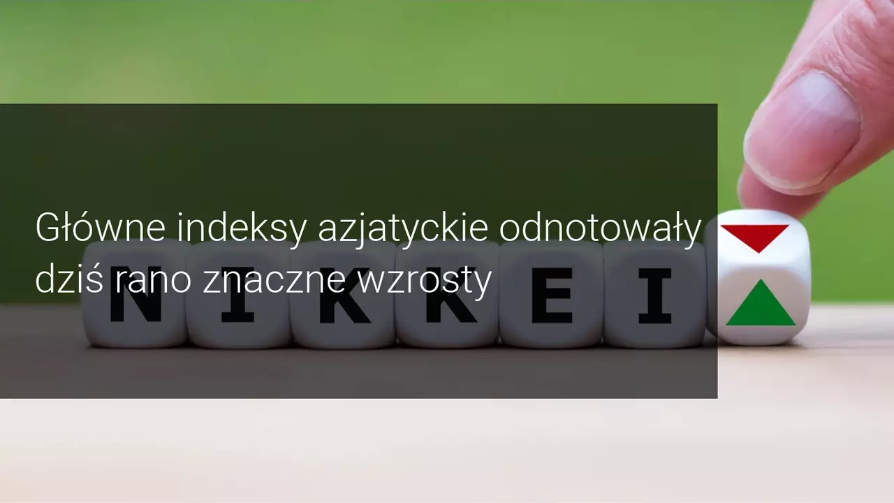 Dobre dane makro z Azji dodają skrzydeł głównym światowym indeksom