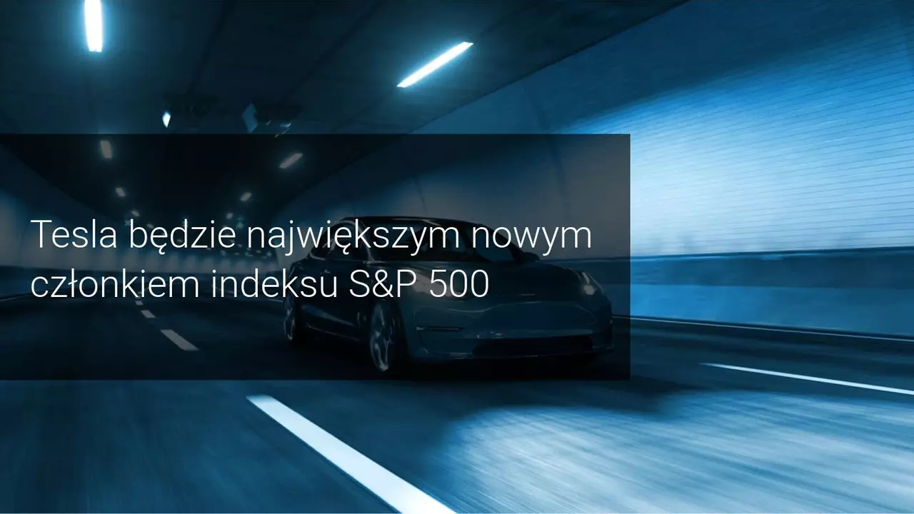 Akcje Tesli wzrosły o 15%, po potwierdzeniu wejścia spółki w skład indeksu S&P500!