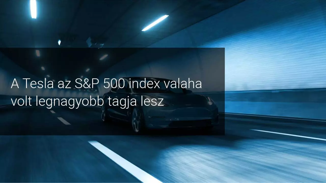 A Tesla részesedése 15% -kal nőtt, amint az S&P 500-ba kerülése megerősítést nyert!