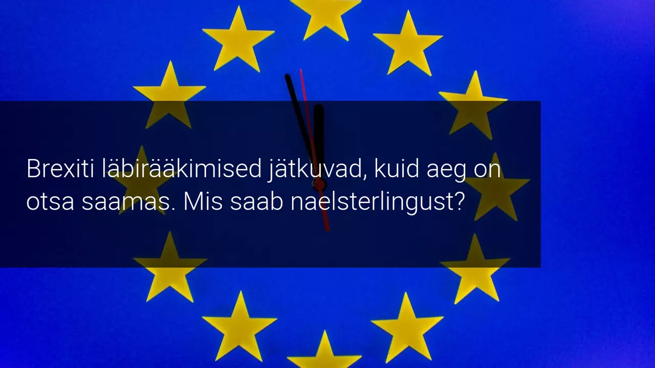 Brexiti läbirääkimised jätkuvad. Mis saab naelsterlingust?