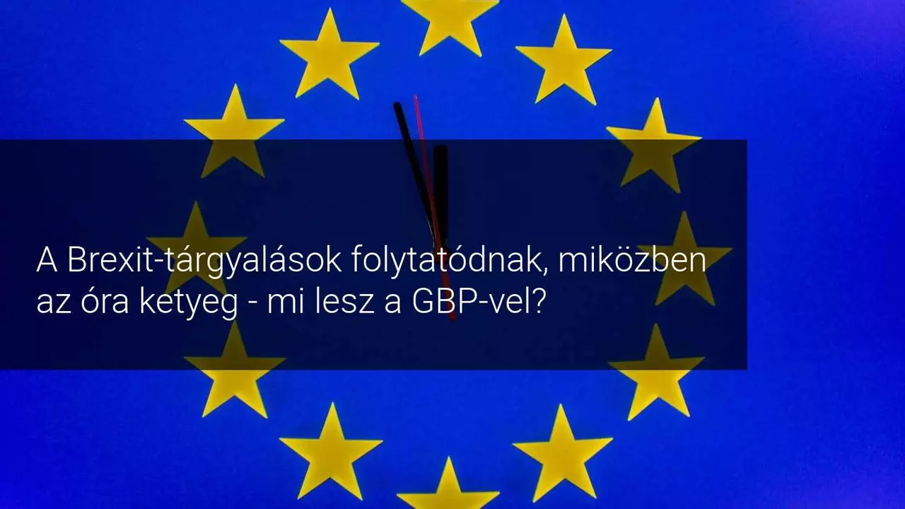 A Brexit-tárgyalások folytatódnak. Mi várható a GBP-vel?