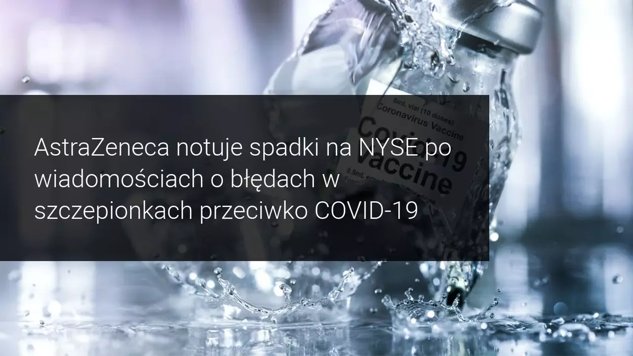 AstraZeneca przyznaje się do błędów w swojej szczepionce, czy zapłaci na giełdzie?