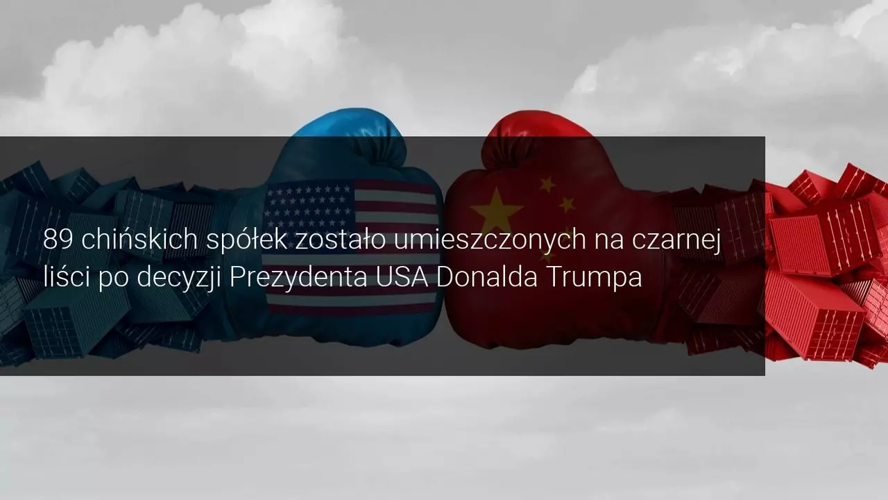 Stany Zjednoczone umieszczają na czarnej liście więcej chińskich firm, a wzrost trwa! Jak długo jeszcze potrwa?