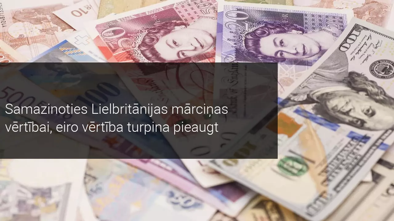 Samazinoties Lielbritānijas mārciņas vērtībai, eiro vērtība turpina pieaugt