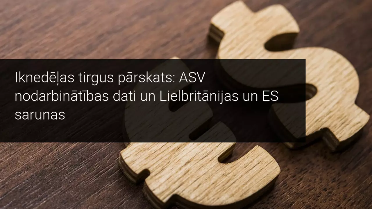 Iknedēļas tirgus pārskats: ASV nodarbinātības dati un Lielbritānijas un ES sarunas
