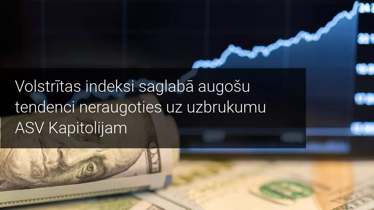 Volstrītas indeksi saglabā augošu tendenci neraugoties uz uzbrukumu ASV Kapitolijam