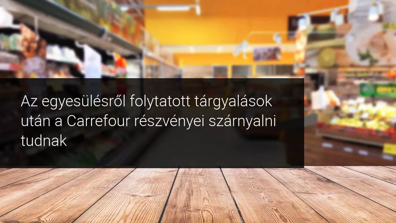 A Carrefour erős piaci teljesítménye a kanadai Couche-Tard-dal folytatott fúziós tárgyalás után