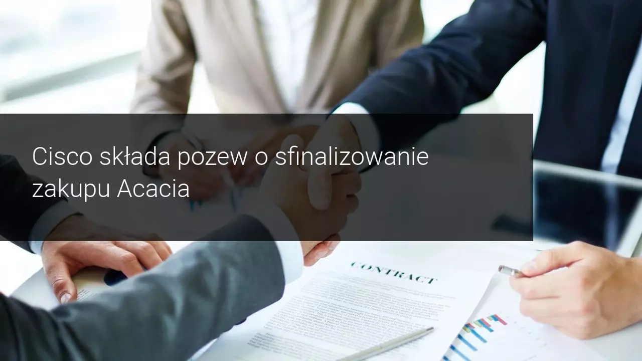 Cisco Systems stara się sfinalizować przejęcie Acacia Communications