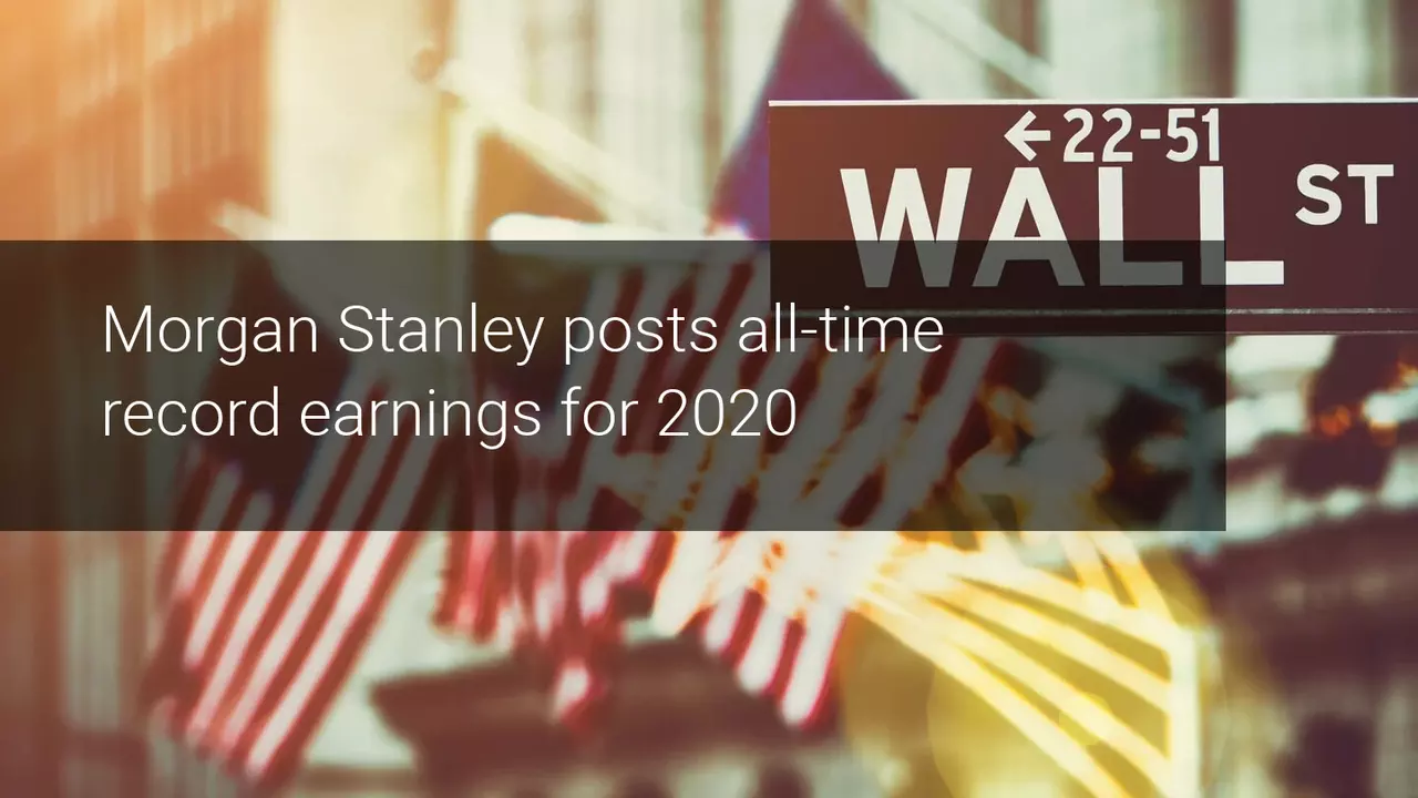 Morgan Stanley closes 2020 as the best year in its history
