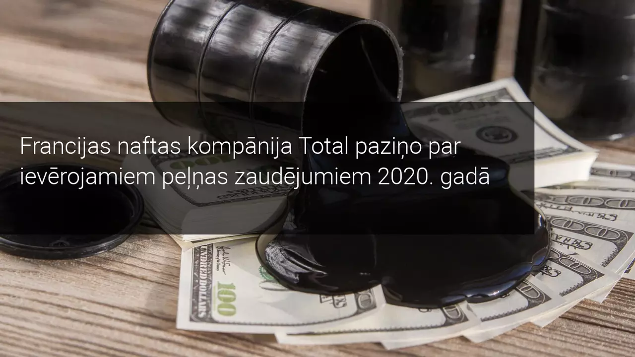 Francijas naftas kompānija Total paziņo par ievērojamiem peļņas zaudējumiem 2020. gadā