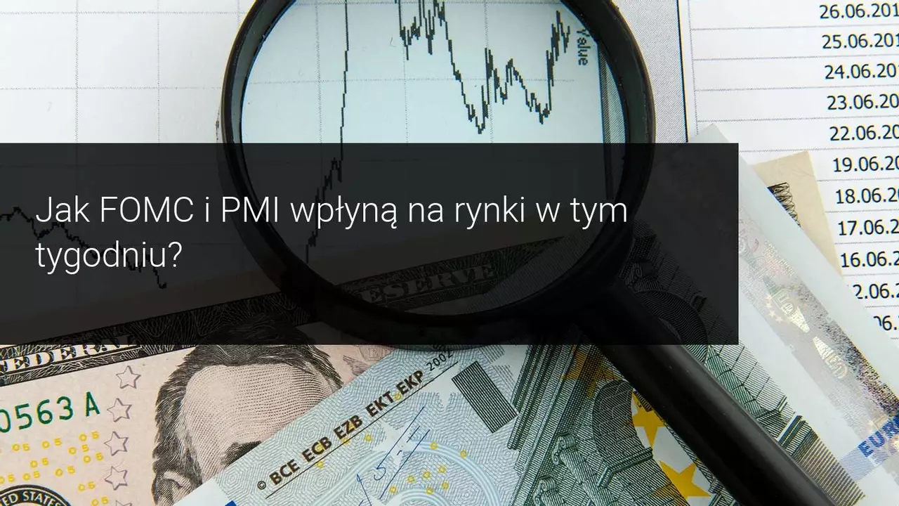 Tygodniowe prognozy rynkowe: FOMC, dane PMI i raporty spółek przyciągają uwagę rynku