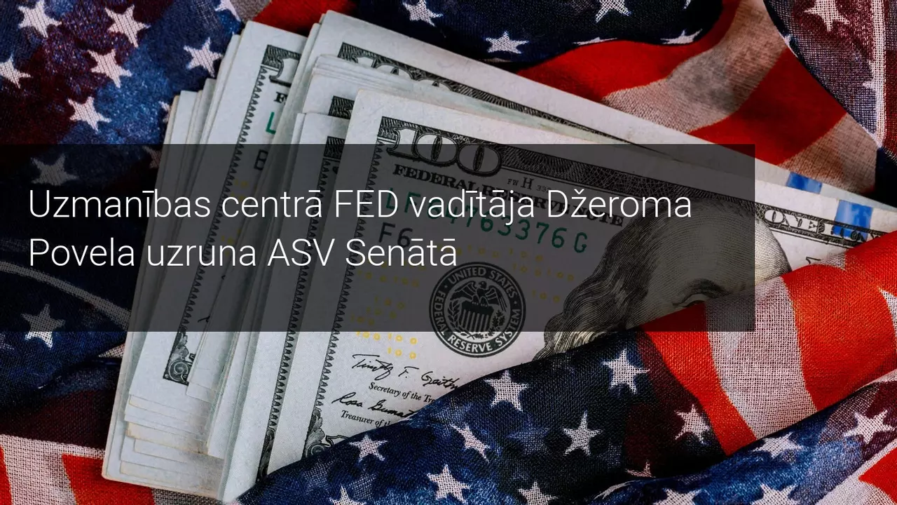 Uzmanības centrā FED vadītāja Džeroma Povela uzruna ASV Senātā