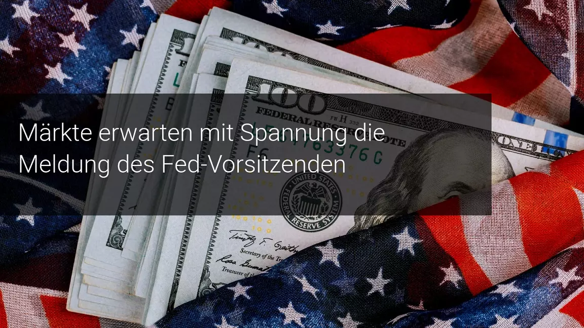 Die Märkte warten auf das Wort von Jerome Powell nach der Senatssitzung