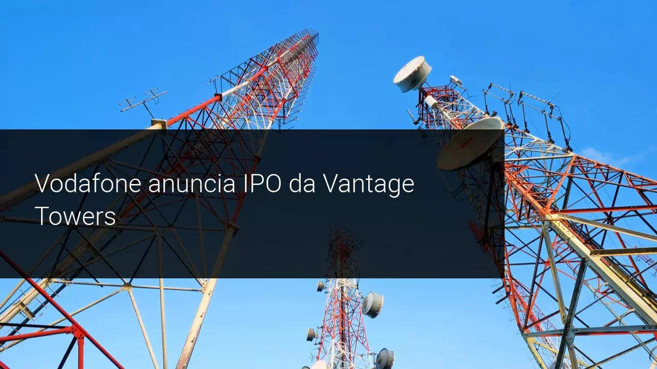 Vodafone Anuncia IPO da Sua Empresa Subsidiária de Torres de Comunicação
