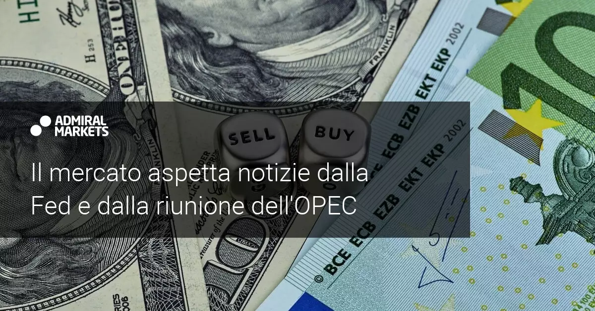 Il mercato attende le notizie di Jerome Powell e la riunione dell'OPEC
