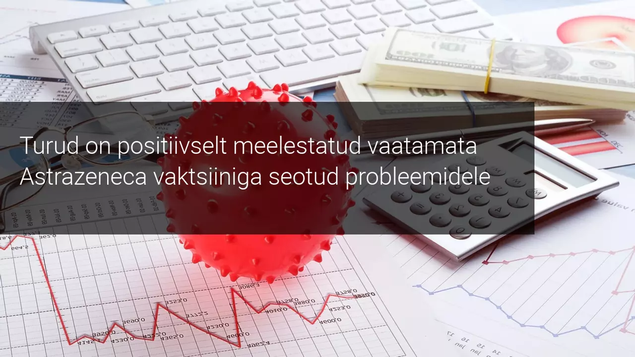Kas AstraZeneca vaktsiiniga seotud probleemid ohustavad majanduse taastumist?