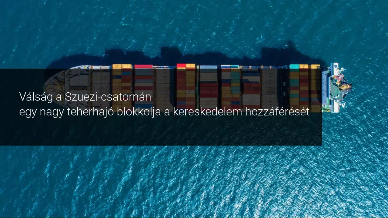 A Szuezi-csatorna blokádja megállítja a tengeri áruszállítást