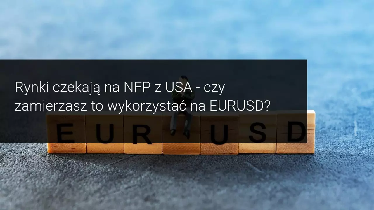 Tygodniowe prognozy rynkowe: NFP w centrum uwagi w tym tygodniu