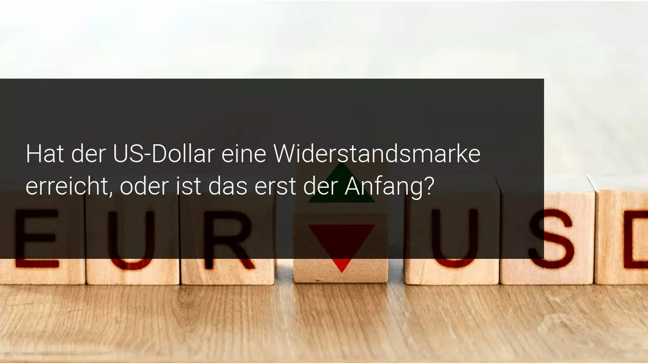 Nach Erreichen des 5-Monatshochs zieht sich der US-Dollar zurück