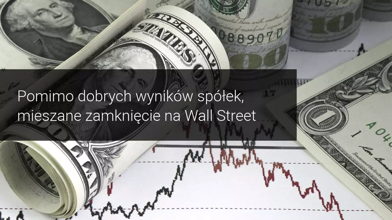 Pomimo dobrych wyników spółek, mieszane zamknięcie na Wall Street