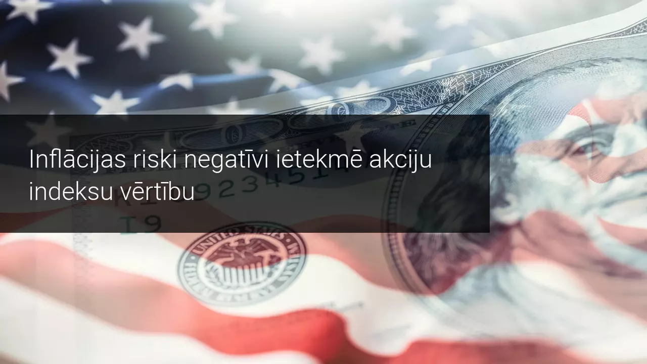 Inflācijas riski negatīvi ietekmē akciju indeksu vērtību