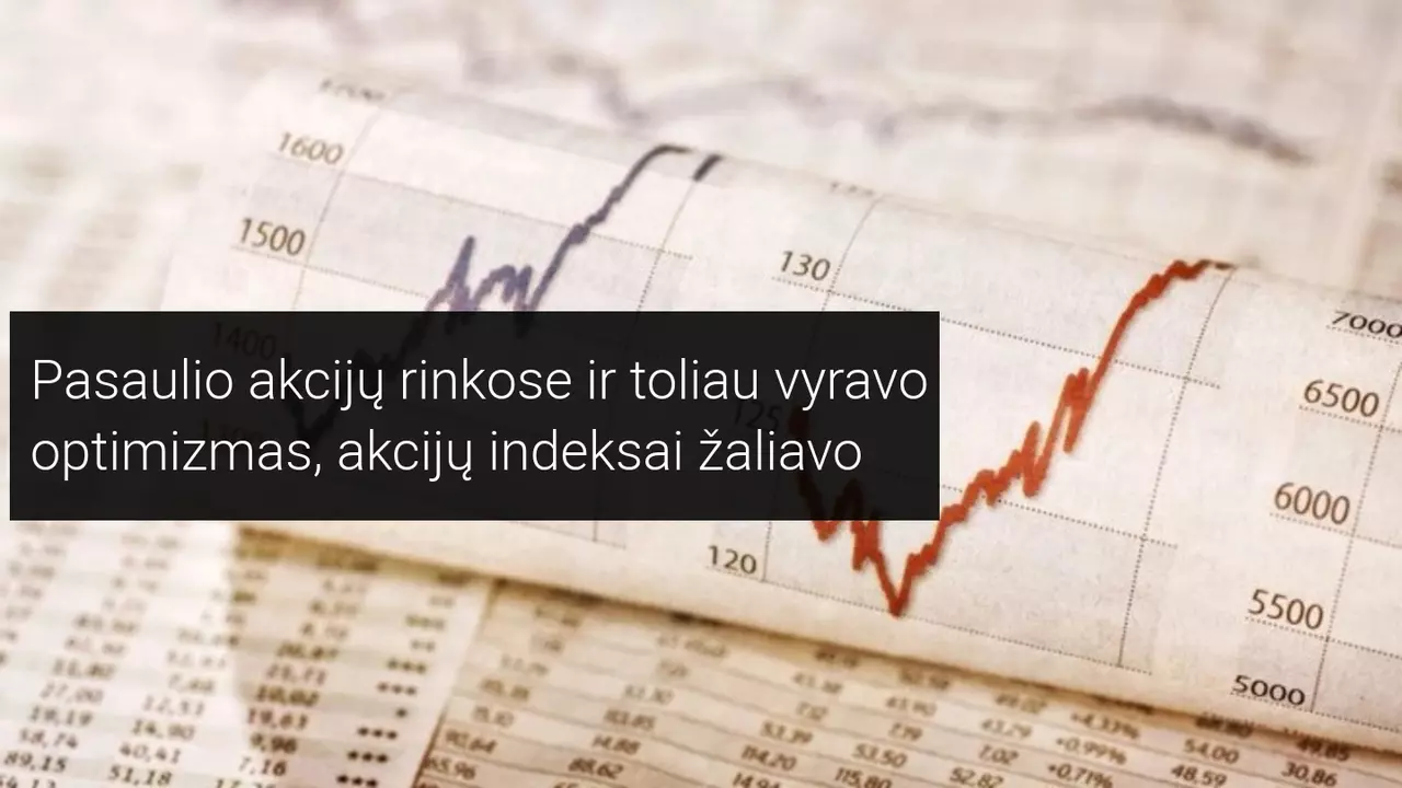 Pasaulio akcijų rinkose ir toliau vyravo optimizmas