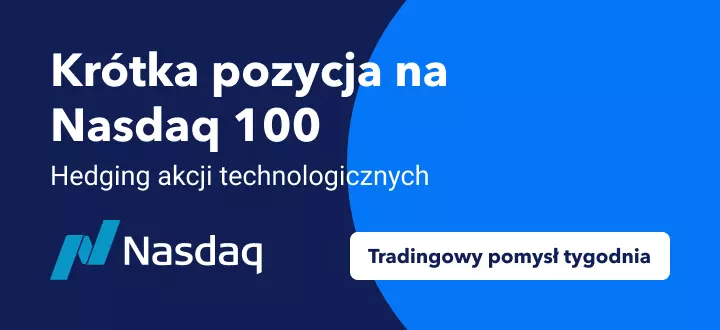 Krótka pozycje na US100. Jak otworzyć hedge na długie pozycje na akcjach technologicznych?